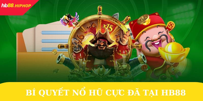 Bí Quyết Nổ Hũ Tại HB88 - Quyết Chiến Mọi Ván, Lụm Lúa Về Tay Bí Quyết Nổ Hũ Tại HB88 - Quyết Chiến Mọi Ván, Lụm Lúa Về Tay