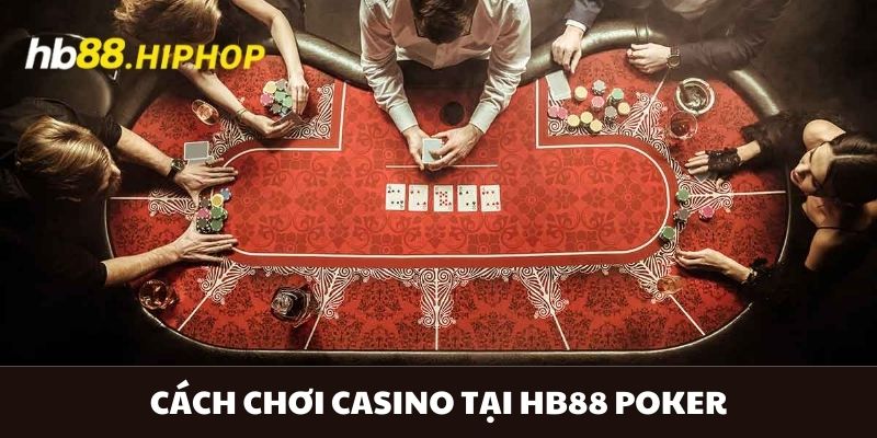 Cách Chơi Casino Tại HB88 Mà Các Hội Viên Nên Biết Cách chơi casino tại HB88 Poker