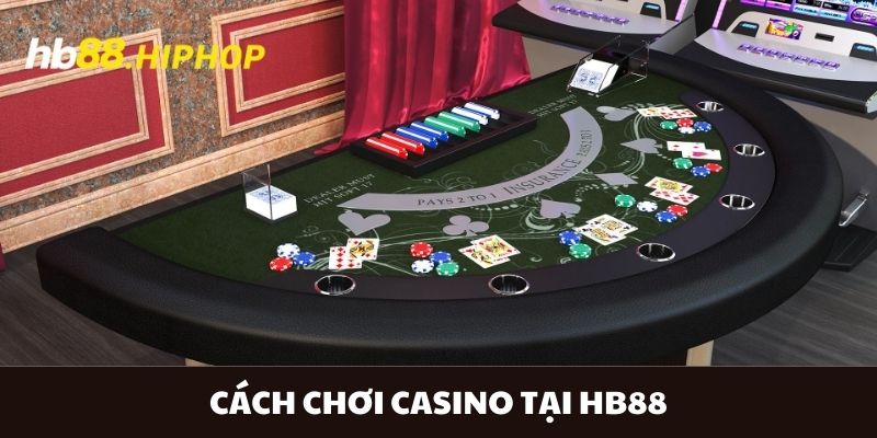 Cách Chơi Casino Tại HB88 Mà Các Hội Viên Nên Biết Cách Chơi Casino Tại HB88 Mà Các Hội Viên Nên Biết