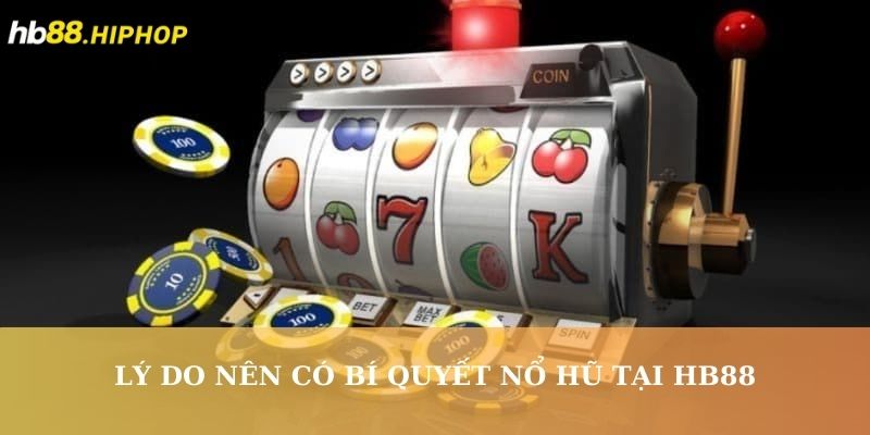 Bí Quyết Nổ Hũ Tại HB88 - Quyết Chiến Mọi Ván, Lụm Lúa Về Tay Lý do nên có bí quyết nổ hũ tại HB88