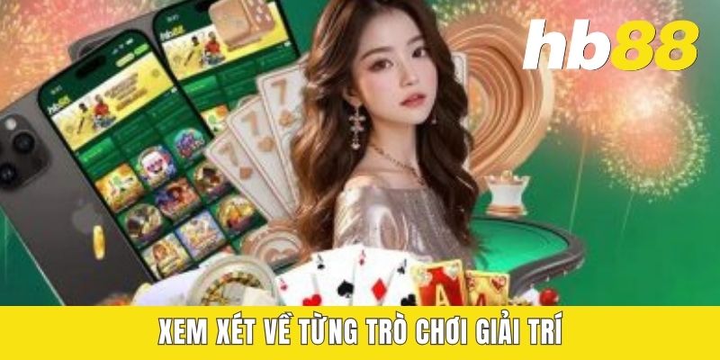 Đánh Giá HB88 Mới Nhất - Sân Chơi Uy Tín Hay Chỉ Là Lời Đồn Xem xét về từng trò chơi giải trí
